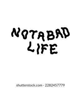 Not Bad Life Typography Patch V59 Patch Streetwear, Urban Design Black and White Colors Patch Commercial Use