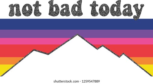 not bad today rainbow glitter print for t-shirt
