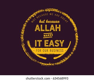 Not because we are great, but because God makes it easy for our business