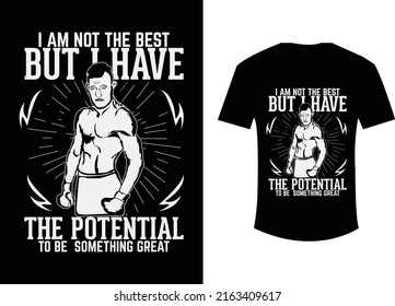 I am not the best but I have the potential to be something great mma t shirt design