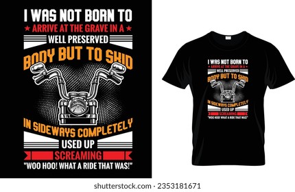 i was not born to arrive at the grave in a well preserved body but to skid in sideways completely used up screaming woo hoo what a ride that was T shirt design