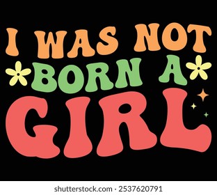 I Was Not Born a Girl Svg,Aunt Life,Auntie Mode,Motiv Funny,Human Right,Love My,Girls Just,Daddy Voice