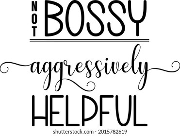 Not Bossy Aggressively Helpful SVG artwork