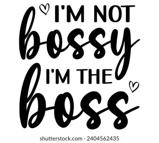 I'm Not Bossy I'm the Boss Svg,Happy Boss Day svg,Boss Saying Quotes,Boss Day T-shirt,Gift for Boss,Great Jobs,Happy Bosses Day t-shirt,Girl Boss Shirt,Motivational Boss,Cut File,Circut  svg
