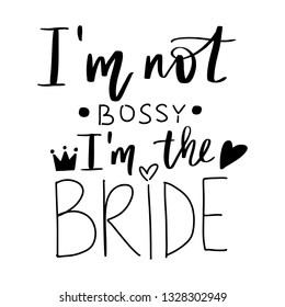 I'm not bossy, I'm the bride - Vector hand drawn lettering phrase for Bachelorette party, hen party or bridal shower. Hand written hen party quote.