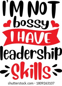 I'm Not Bossy I Have Leadership Skills Quote. Heart Vector