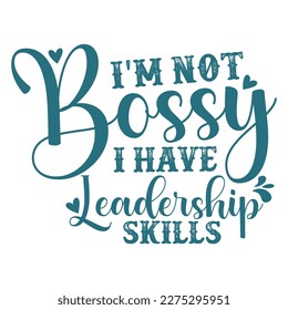 I'm not bossy i have leadership skills, Mother's day shirt print template,  typography design for mom mommy mama daughter grandma girl women aunt mom life child best mom adorable shirt