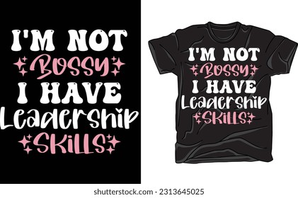 I'm Not Bossy I Have Leadership Skills , Sassy, Bossy, Motivational shirt, positive shirt, funny quotes, business 