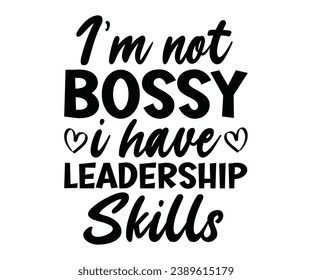  I'm not Bossy I have Leadership Skills Svg,Dad, boss,Mom Quote,boss,big boss,Baby Boss svg