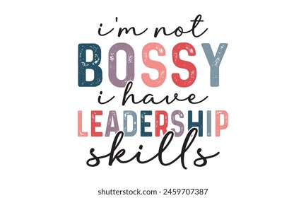 I'm Not Bossy I Have Leadership Skills T shirt Design, Vector File  