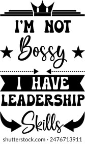 I'm Not Bossy I have Leadership Skills Digital EPs Vector graphics File