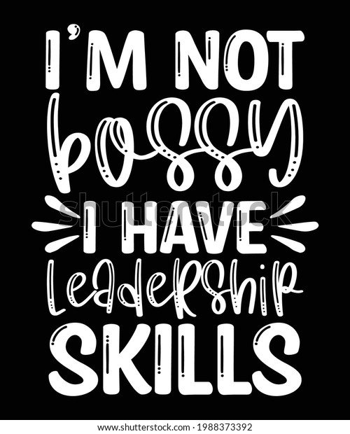 I\'m Not Bossy I Have Leadership Skills T shirt\
Design Vector