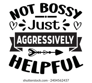 Not Bossy Just Aggressively Helpful Svg,Happy Boss Day svg,Boss Saying Quotes,Boss Day T-shirt,Gift for Boss,Great Jobs,Happy Bosses Day t-shirt,Girl Boss Shirt,Motivational Boss,Cut File,Circut  svg