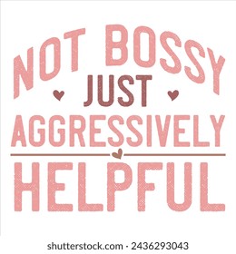 NOT BOSSY JUST AGGRESSIVELY HELPFUL  MOTHER'S DAY T-SHIRT DESIGN