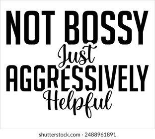 Not Bossy Just Aggressively Helpful Svg,Boss Svg,Shop Svg,Support Babe Svg,Aggressively  Svg,Hustle Mode,