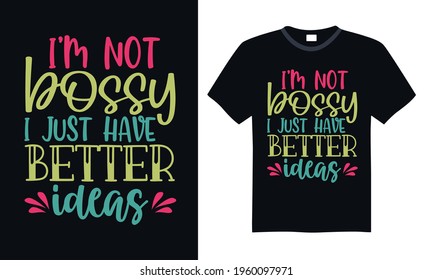 I’m not bossy I just have better ideas - Funny t shirts design, Hand drawn lettering phrase, Calligraphy t shirt design, svg Files for Cutting Cricut and Silhouette, card, flyer, EPS 10