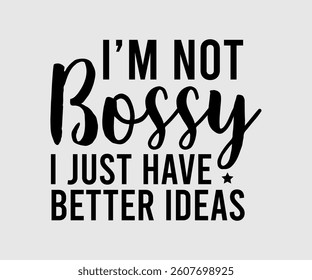 I’m Not Bossy I Just Have Better Ideas,  Inspirational Quotes Typography Lettering Design