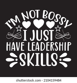 I'm Not Bossy I Just Have Leadership Skills Vector File