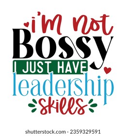 I'm Not Bossy I Just Have leadership skills, Sarcastic SVG Design Vector file