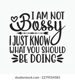 I Am Not Bossy I Just Know What You Should Be Doing