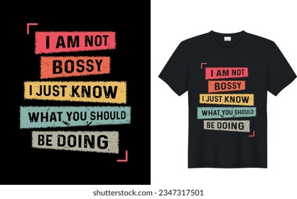 I Am Not Bossy I Just Know What You Should Be Doing. funny typography iillustration graphic t-shirt design. modern cool retro vintage style tee shirt. vector, text, calligraphy, apparel, sticker