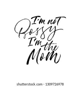 I’m not bossy I’m the mom handwritten black calligraphy. Positive ink brush quote. Motivational slogan isolated clipart. Grunge brushstroke paint lettering. T-shirt, poster vector design element.