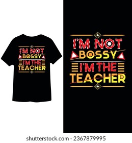  I'm not bossy I'm the Teacher, poster, banner, cover t shirt design   