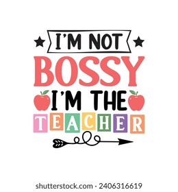 I’m Not Bossy I’m The Teacher.T-shirt design, Posters, Death Metal. Greeting Cards, Textiles, Sticker Vector Illustration.