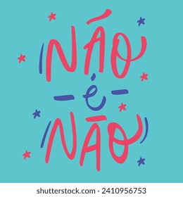 não é não. not is not in brazilian portuguese. Modern hand Lettering. vector.
