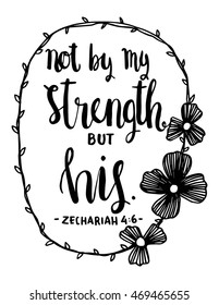 Not By My Strength But His quote on White background. Hand drawn lettering. Bible verse. Modern Calligraphy. Christian Poster