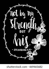 Not By My Strength But His quote on Black background. Hand drawn lettering. Bible verse. Modern Calligraphy. Christian Poster