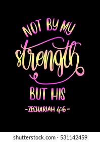 not by my strength but his. Bible Verse. Hand Lettered Quote. Modern Calligraphy. Christian Poster