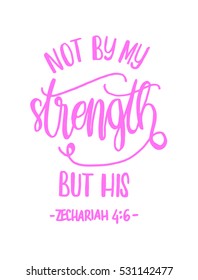 not by my strength but his. Bible Verse. Hand Lettered Quote. Modern Calligraphy. Christian Poster