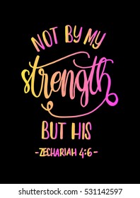 not by my strength but his. Bible Verse. Hand Lettered Quote. Modern Calligraphy. Christian Poster