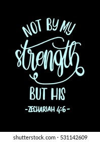 not by my strength but his. Bible Verse. Hand Lettered Quote. Modern Calligraphy. Christian Poster