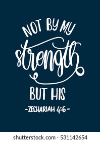 not by my strength but his. Bible Verse. Hand Lettered Quote. Modern Calligraphy. Christian Poster