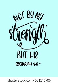 not by my strength but his. Bible Verse. Hand Lettered Quote. Modern Calligraphy. Christian Poster