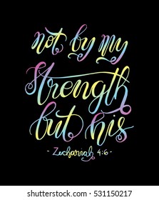 not by my strength but his. Bible Verse. Hand Lettered Quote. Modern Calligraphy. Christian Poster