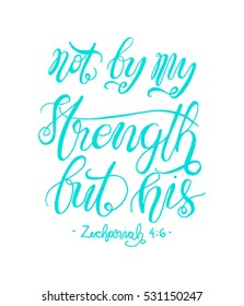 not by my strength but his. Bible Verse. Hand Lettered Quote. Modern Calligraphy. Christian Poster