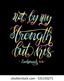 not by my strength but his. Bible Verse. Hand Lettered Quote. Modern Calligraphy. Christian Poster