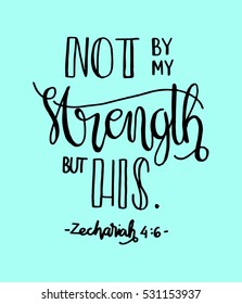 not by my strength but his. Bible Verse. Hand Lettered Quote. Modern Calligraphy. Christian Poster