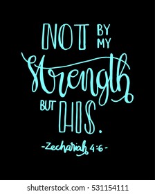 not by my strength but his. Bible Verse. Hand Lettered Quote. Modern Calligraphy. Christian Poster