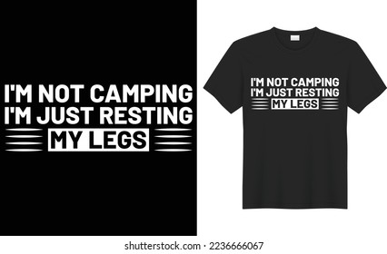 I'm not camping i'm just resting my legs vector typography t-shirt design. Perfect for print items and bags, poster, cards, banner, Handwritten vector illustration. Isolated on black background