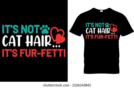 It's Not cat Hair...It's Fur-Fetti - Cat lover T shirt Design Used for T-shirt and Textile Print, Mug, Greeting Card and Funny Gifts Design