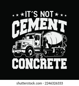 Not Cement it's Concrete Finisher Cement Worker