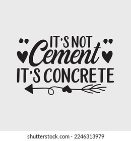 It's Not Cement, Its Concrete Funny t-shirt design