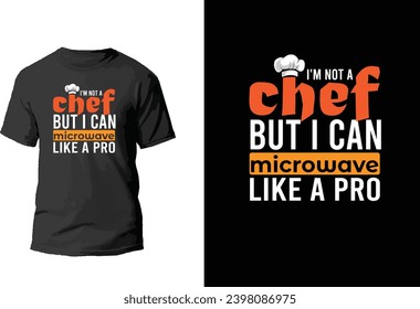 I Am Not A Chef But I Can Microwave Like A Pro Tshirt  