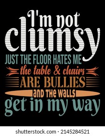  I'm Not Clumsy Funny Sayings Sarcastic Men Women Boys Girls T-Shirt