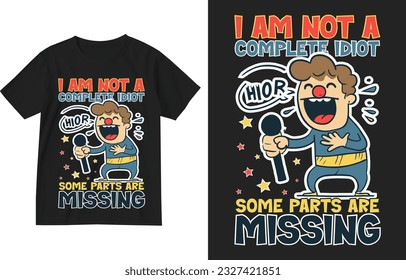 I'm not a complete idiot some parts are missing t shirt design . Funny humor t shirt design . Funny Tee graphic , Joke Shirt design . Funny Humor Gift T-Shirt . Humor quote tee template . Funny humor 