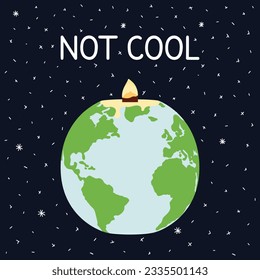 Not cool quote. Global warming and climate change poster with melting Earth in candle form with fire. Global temperature rising. Environment protection. Hand drawn vector illustration